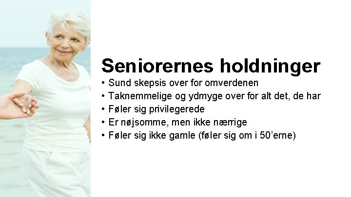 Seniorernes holdninger • • • Sund skepsis over for omverdenen Taknemmelige og ydmyge over Seniorernes holdninger • • • Sund skepsis over for omverdenen Taknemmelige og ydmyge over