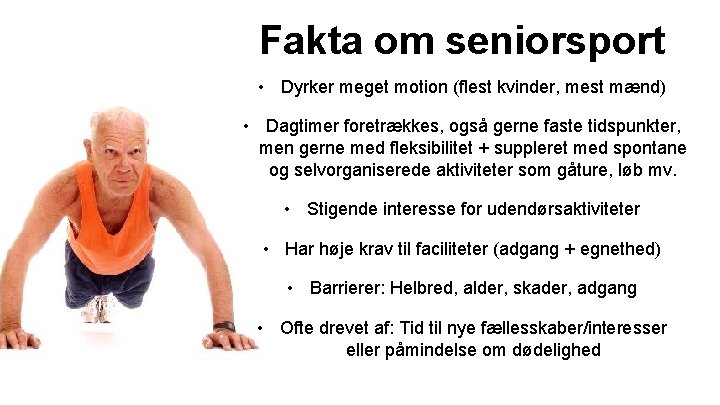 Fakta om seniorsport • Dyrker meget motion (flest kvinder, mest mænd) • Dagtimer foretrækkes, Fakta om seniorsport • Dyrker meget motion (flest kvinder, mest mænd) • Dagtimer foretrækkes,