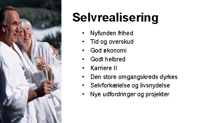 Selvrealisering • • Nyfunden frihed Tid og overskud God økonomi Godt helbred Karriere II Selvrealisering • • Nyfunden frihed Tid og overskud God økonomi Godt helbred Karriere II