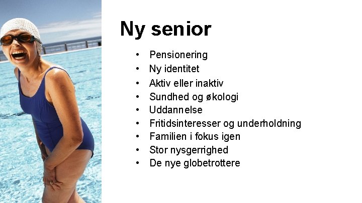 Ny senior • • • Pensionering Ny identitet Aktiv eller inaktiv Sundhed og økologi Ny senior • • • Pensionering Ny identitet Aktiv eller inaktiv Sundhed og økologi