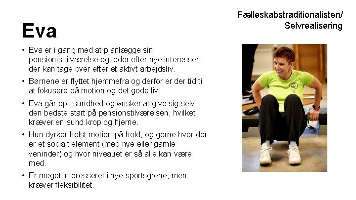 Eva • Eva er i gang med at planlægge sin pensionisttilværelse og leder efter Eva • Eva er i gang med at planlægge sin pensionisttilværelse og leder efter