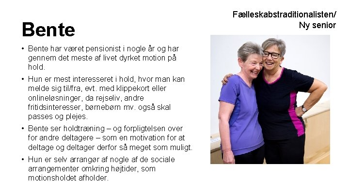 Bente • Bente har været pensionist i nogle år og har gennem det meste Bente • Bente har været pensionist i nogle år og har gennem det meste