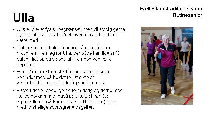 Ulla • Ulla er blevet fysisk begrænset, men vil stadig gerne dyrke holdgymnastik på Ulla • Ulla er blevet fysisk begrænset, men vil stadig gerne dyrke holdgymnastik på