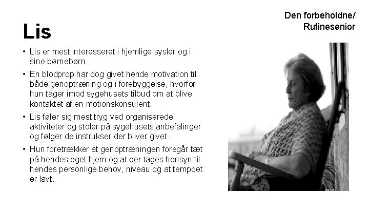 Lis • Lis er mest interesseret i hjemlige sysler og i sine børnebørn. • Lis • Lis er mest interesseret i hjemlige sysler og i sine børnebørn. •