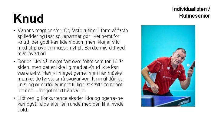 Knud • Vanens magt er stor. Og faste rutiner i form af faste spilletider Knud • Vanens magt er stor. Og faste rutiner i form af faste spilletider