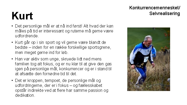 Kurt • Det personlige mål er at nå ind først! Alt hvad der kan Kurt • Det personlige mål er at nå ind først! Alt hvad der kan