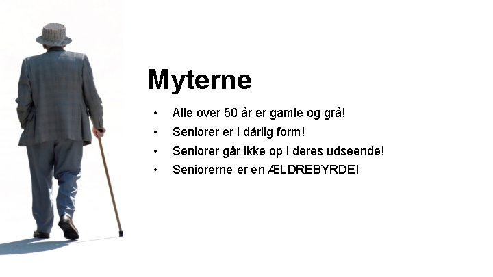 Myterne • • Alle over 50 år er gamle og grå! Seniorer er i Myterne • • Alle over 50 år er gamle og grå! Seniorer er i