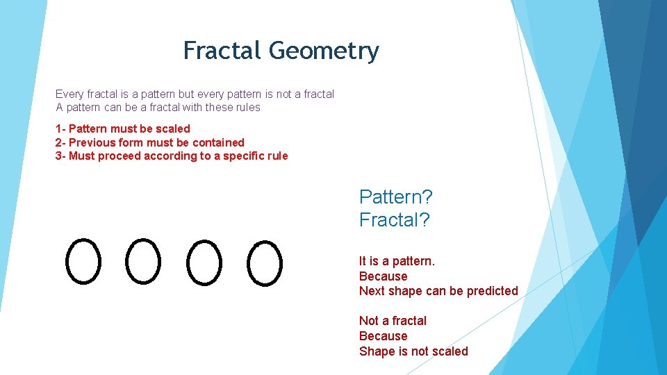 Fractal Geometry Every fractal is a pattern but every pattern is not a fractal Fractal Geometry Every fractal is a pattern but every pattern is not a fractal