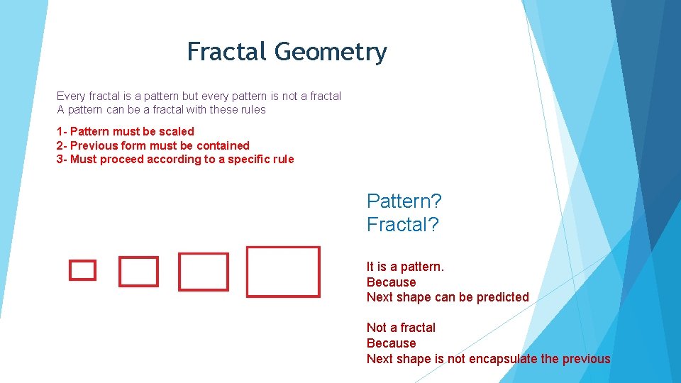 Fractal Geometry Every fractal is a pattern but every pattern is not a fractal Fractal Geometry Every fractal is a pattern but every pattern is not a fractal