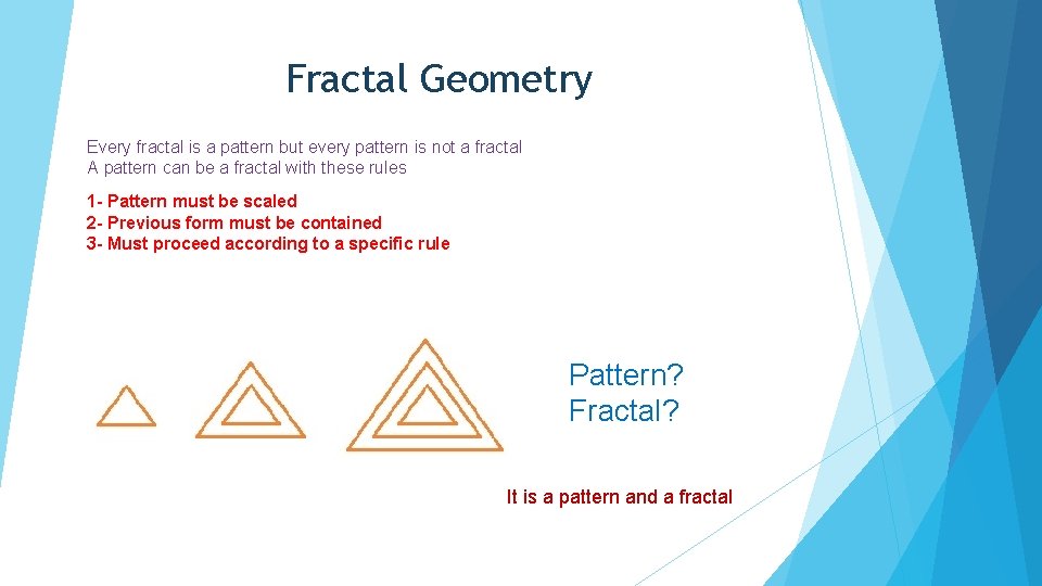 Fractal Geometry Every fractal is a pattern but every pattern is not a fractal Fractal Geometry Every fractal is a pattern but every pattern is not a fractal