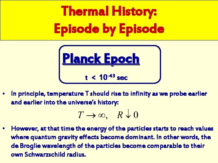 Thermal History: Episode by Episode Planck Epoch t < 10 -43 sec • In