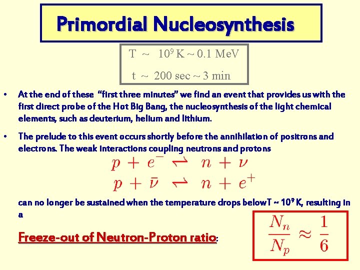 Primordial Nucleosynthesis T ~ 109 K ~ 0. 1 Me. V t ~ 200