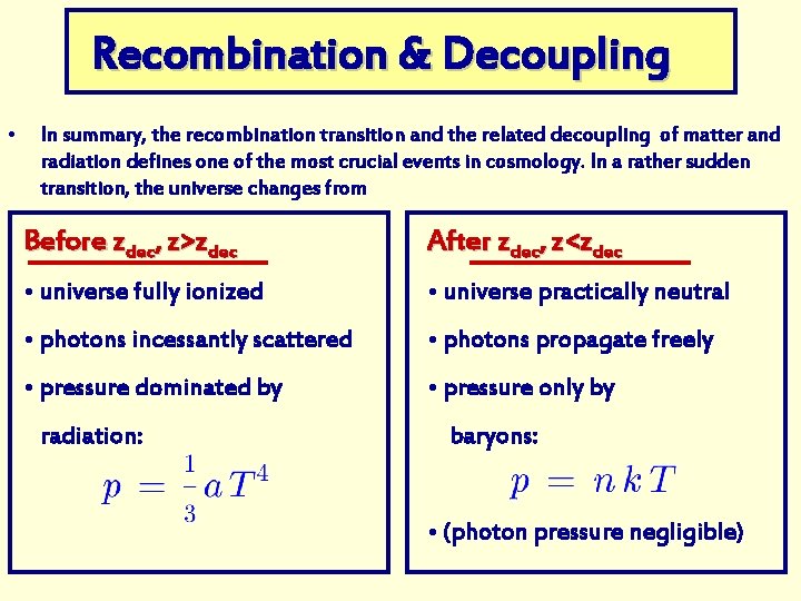 Recombination & Decoupling • In summary, the recombination transition and the related decoupling of