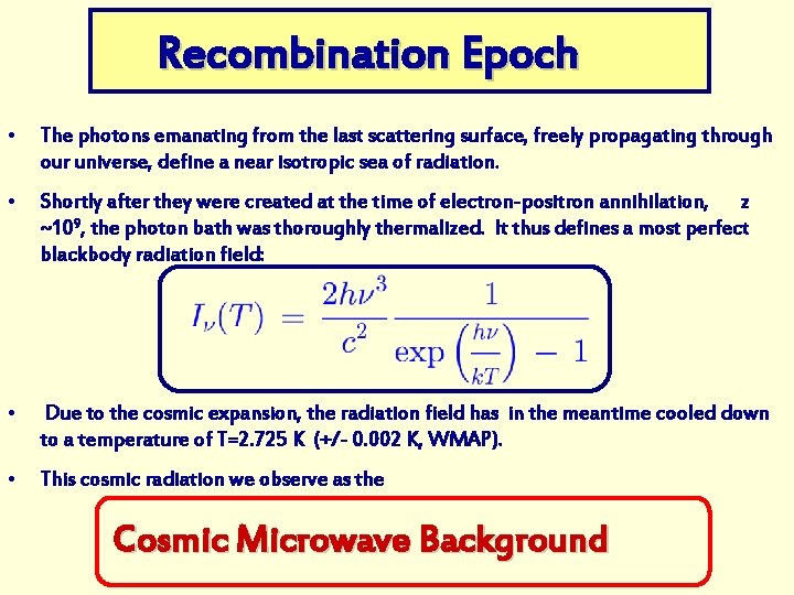 Recombination Epoch • The photons emanating from the last scattering surface, freely propagating through