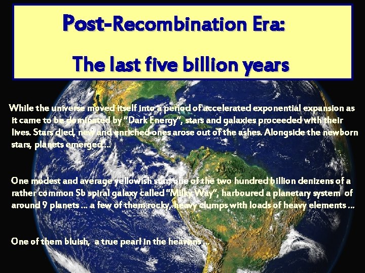 Post Recombination Era: The last five billion years While the universe moved itself into