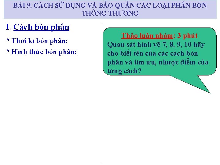 BÀI 9. CÁCH SỬ DỤNG VÀ BẢO QUẢN CÁC LOẠI PH N BÓN THÔNG BÀI 9. CÁCH SỬ DỤNG VÀ BẢO QUẢN CÁC LOẠI PH N BÓN THÔNG