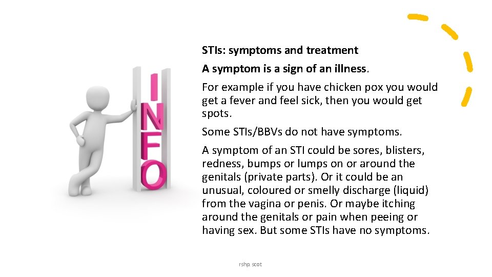 STIs: symptoms and treatment A symptom is a sign of an illness. For example STIs: symptoms and treatment A symptom is a sign of an illness. For example