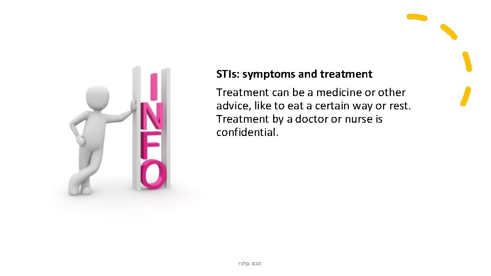 STIs: symptoms and treatment Treatment can be a medicine or other advice, like to STIs: symptoms and treatment Treatment can be a medicine or other advice, like to