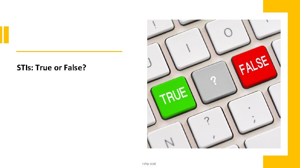STIs: True or False? rshp. scot STIs: True or False? rshp. scot