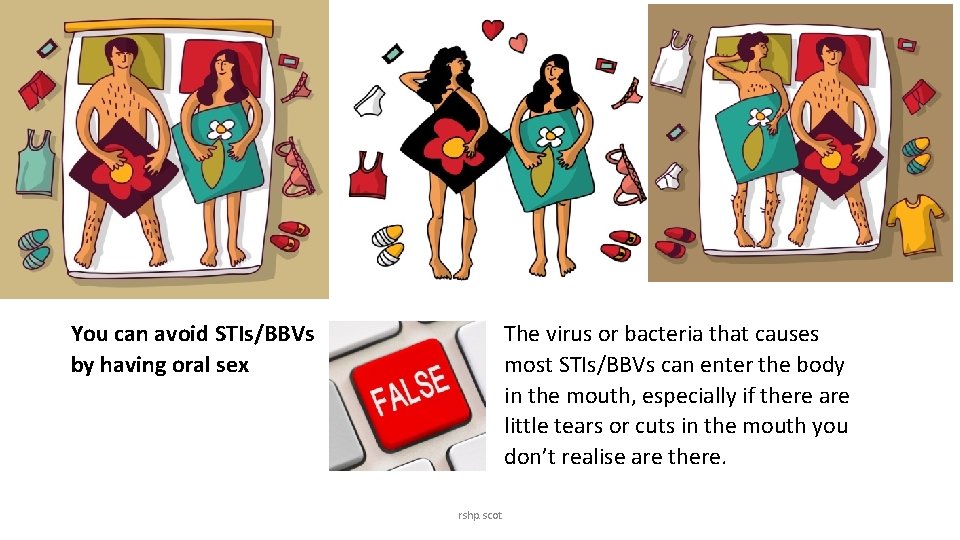 You can avoid STIs/BBVs by having oral sex The virus or bacteria that causes You can avoid STIs/BBVs by having oral sex The virus or bacteria that causes