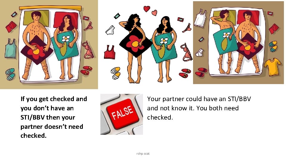 If you get checked and you don’t have an STI/BBV then your partner doesn’t If you get checked and you don’t have an STI/BBV then your partner doesn’t
