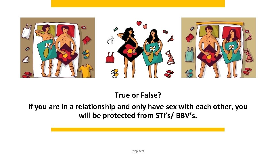 True or False? If you are in a relationship and only have sex with True or False? If you are in a relationship and only have sex with