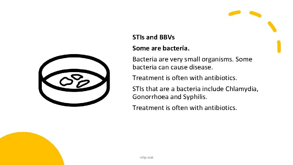 STIs and BBVs Some are bacteria. Bacteria are very small organisms. Some bacteria can STIs and BBVs Some are bacteria. Bacteria are very small organisms. Some bacteria can