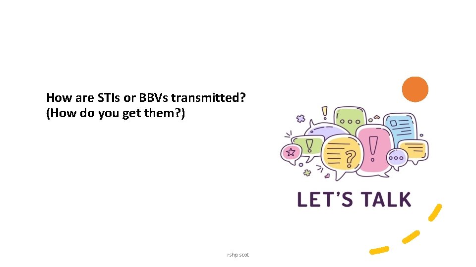 How are STIs or BBVs transmitted? (How do you get them? ) rshp. scot How are STIs or BBVs transmitted? (How do you get them? ) rshp. scot