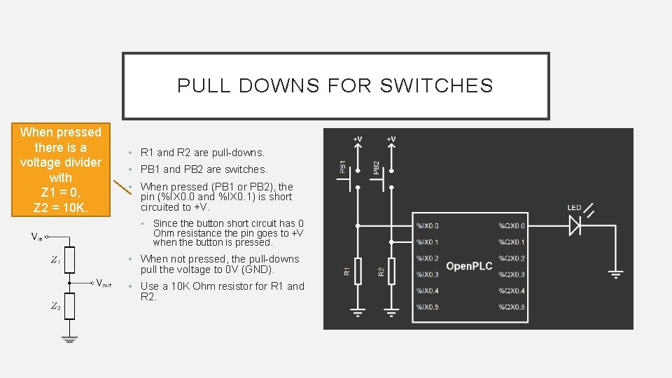 PULL DOWNS FOR SWITCHES When pressed there is a voltage divider with Z 1