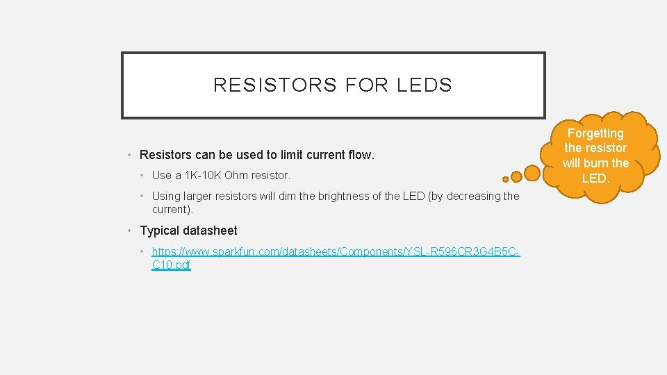 RESISTORS FOR LEDS • Resistors can be used to limit current flow. • Use