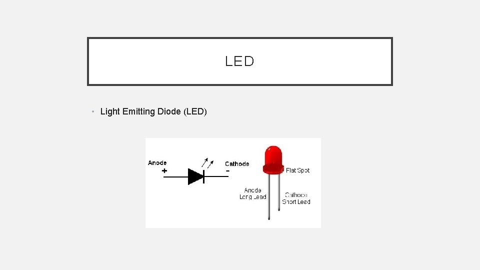 LED • Light Emitting Diode (LED) 