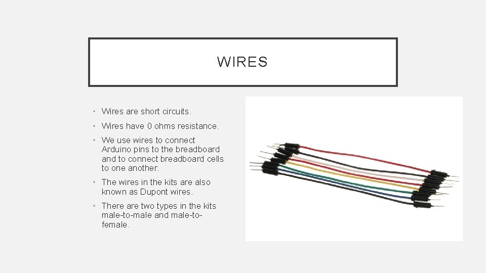 WIRES • Wires are short circuits. • Wires have 0 ohms resistance. • We