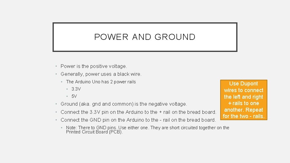 POWER AND GROUND • Power is the positive voltage. • Generally, power uses a