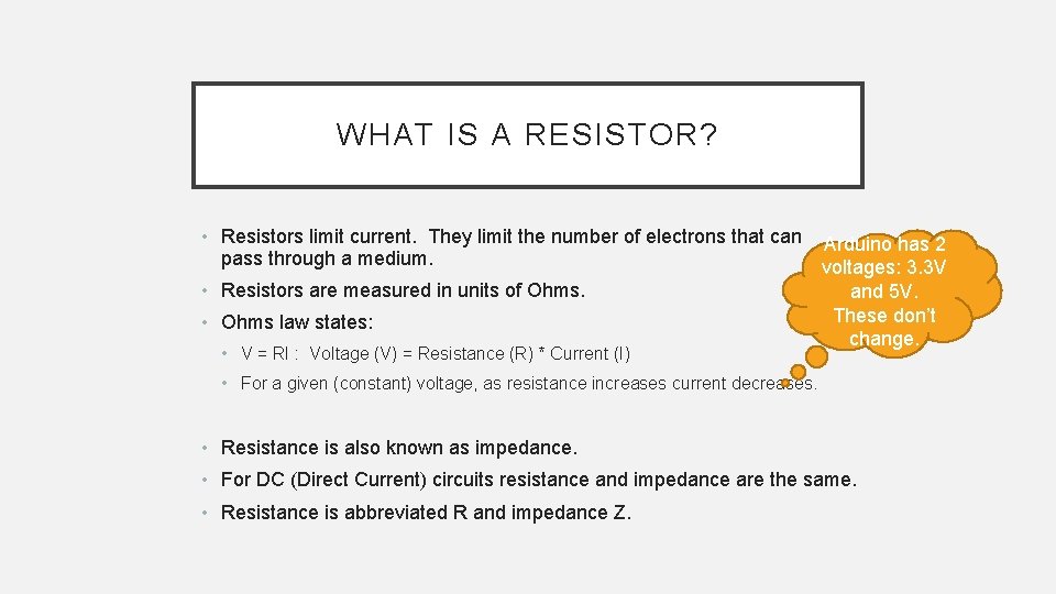 WHAT IS A RESISTOR? • Resistors limit current. They limit the number of electrons