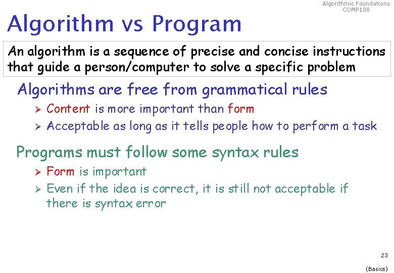 Algorithm vs Program Algorithmic Foundations COMP 108 An algorithm is a sequence of precise