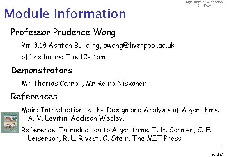 Module Information Algorithmic Foundations COMP 108 Professor Prudence Wong Rm 3. 18 Ashton Building,