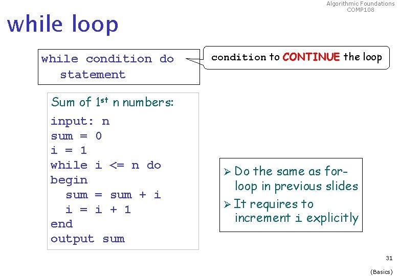 Algorithmic Foundations COMP 108 while loop while condition do statement Sum of 1 st