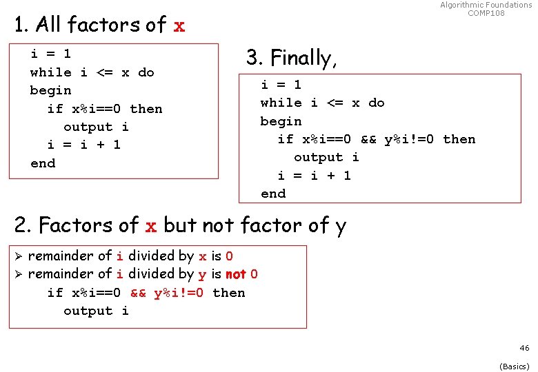 Algorithmic Foundations COMP 108 1. All factors of x i = 1 while i Algorithmic Foundations COMP 108 1. All factors of x i = 1 while i