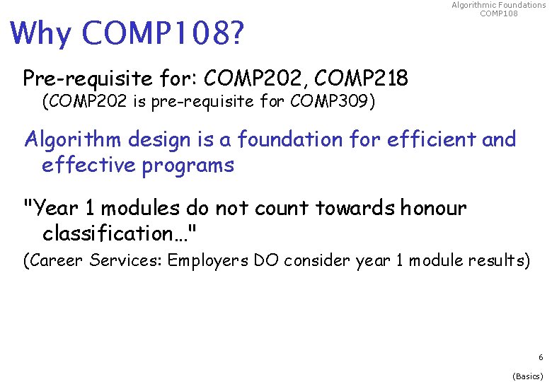 Why COMP 108? Algorithmic Foundations COMP 108 Pre-requisite for: COMP 202, COMP 218 (COMP