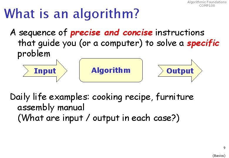 What is an algorithm? Algorithmic Foundations COMP 108 A sequence of precise and concise