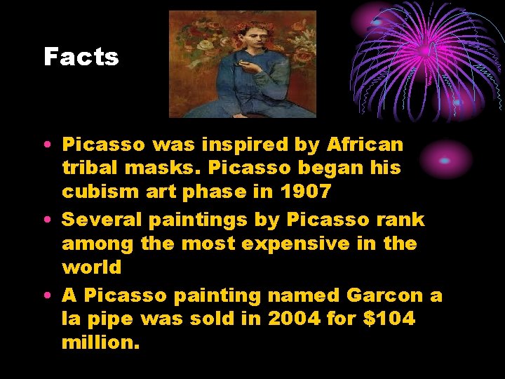 Facts • Picasso was inspired by African tribal masks. Picasso began his cubism art