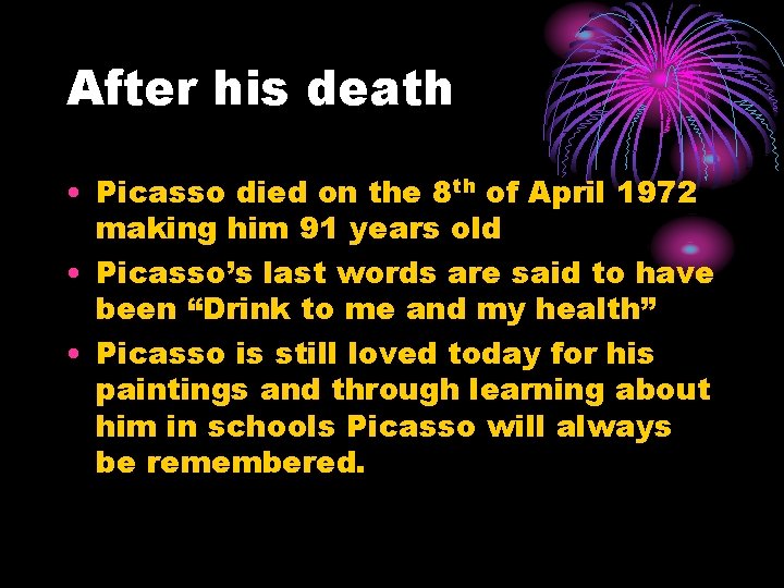 After his death • Picasso died on the 8 th of April 1972 making After his death • Picasso died on the 8 th of April 1972 making