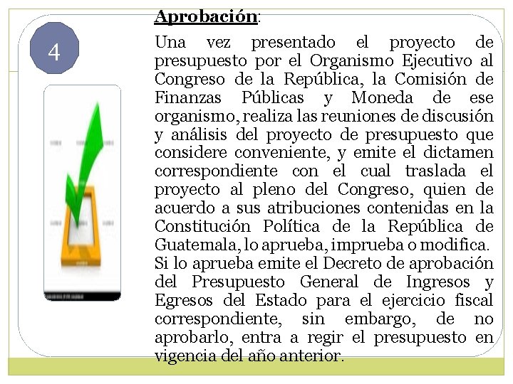 Aprobación: 4 Una vez presentado el proyecto de presupuesto por el Organismo Ejecutivo al Aprobación: 4 Una vez presentado el proyecto de presupuesto por el Organismo Ejecutivo al