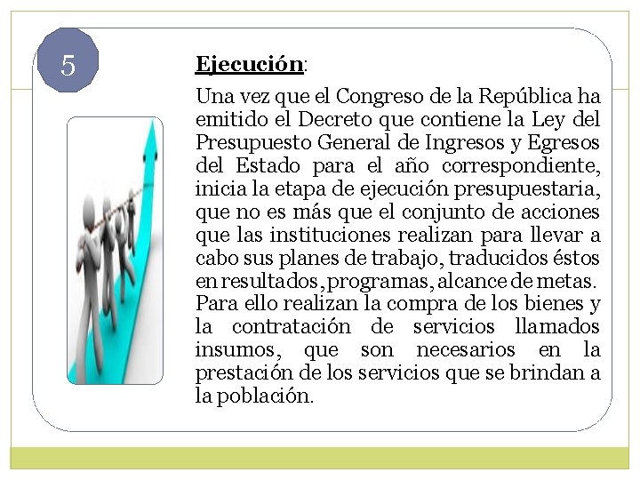 5 Ejecución: Una vez que el Congreso de la República ha emitido el Decreto 5 Ejecución: Una vez que el Congreso de la República ha emitido el Decreto
