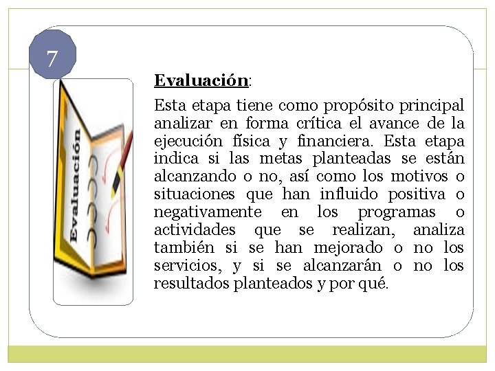 7 Evaluación: Esta etapa tiene como propósito principal analizar en forma crítica el avance 7 Evaluación: Esta etapa tiene como propósito principal analizar en forma crítica el avance