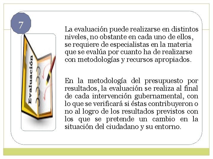 7 La evaluación puede realizarse en distintos niveles, no obstante en cada uno de 7 La evaluación puede realizarse en distintos niveles, no obstante en cada uno de