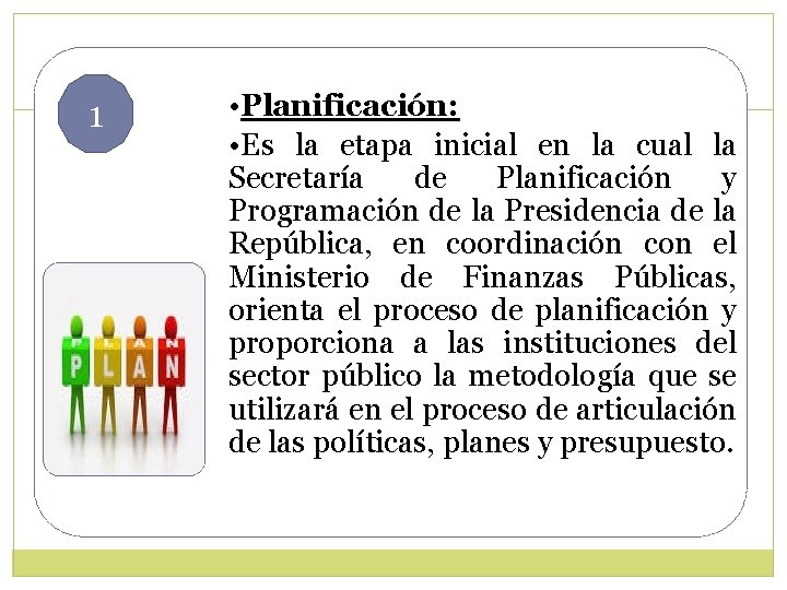 1 • Planificación: • Es la etapa inicial en la cual la Secretaría de 1 • Planificación: • Es la etapa inicial en la cual la Secretaría de