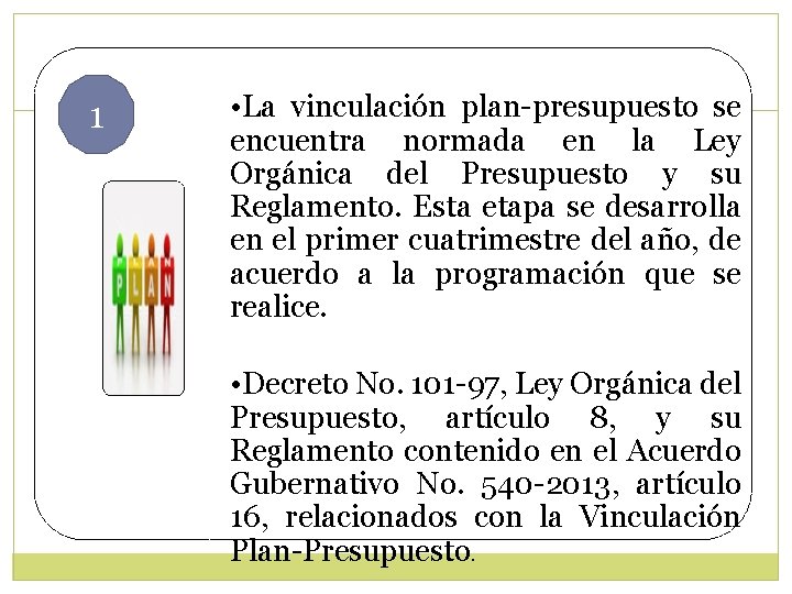1 • La vinculación plan-presupuesto se encuentra normada en la Ley Orgánica del Presupuesto 1 • La vinculación plan-presupuesto se encuentra normada en la Ley Orgánica del Presupuesto