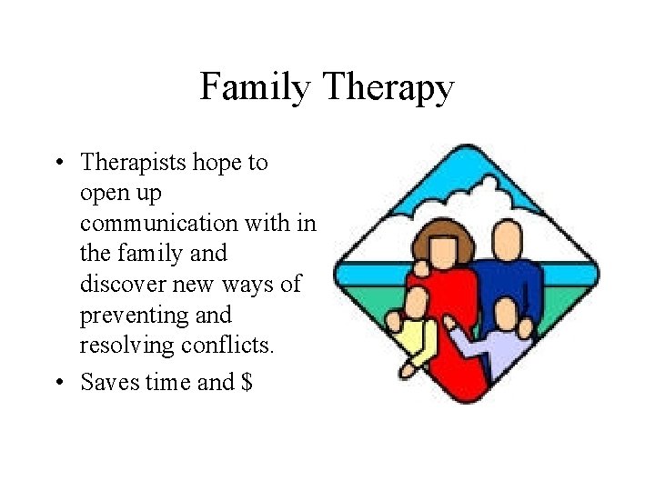 Family Therapy • Therapists hope to open up communication with in the family and