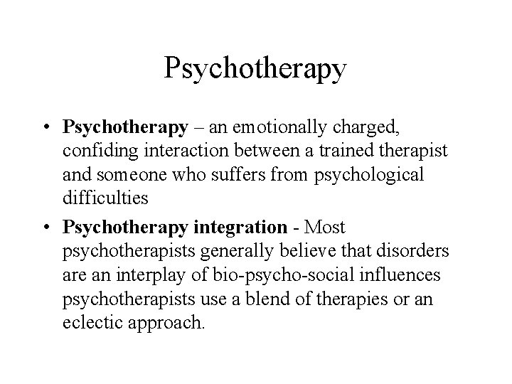 Psychotherapy • Psychotherapy – an emotionally charged, confiding interaction between a trained therapist and